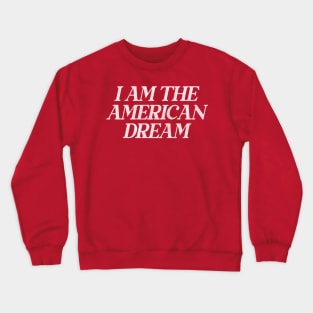 I Am The American Dream // Retro Faded Style Design Crewneck Sweatshirt